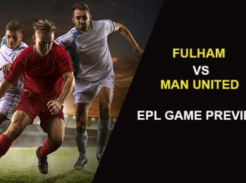 Fulham vs Manchester United: EPL Game Preview