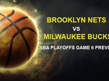Brooklyn Nets vs. Milwaukee Bucks NBA Playoffs Game 6 Preview