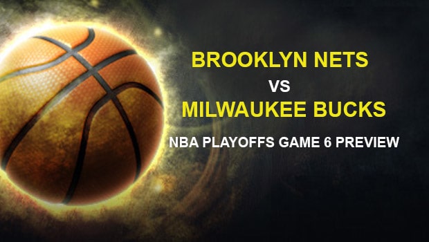 Brooklyn Nets vs Milwaukee Bucks NBA Playoffs Game 6 Preview