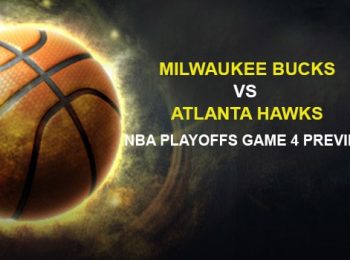 Milwaukee Bucks vs. Atlanta Hawks NBA Playoffs Game 4 Preview