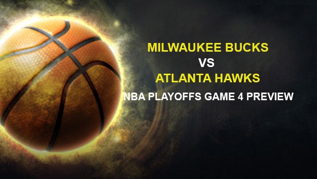 Milwaukee Bucks vs Atlanta Hawks NBA Playoffs Game 4 Preview