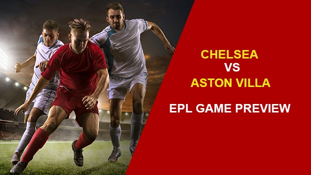 CHELSEA V ASTON VILLA : EPL GAME PREVIEW