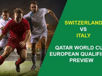 Switzerland vs. Italy Qatar World Cup European Qualifiers Preview